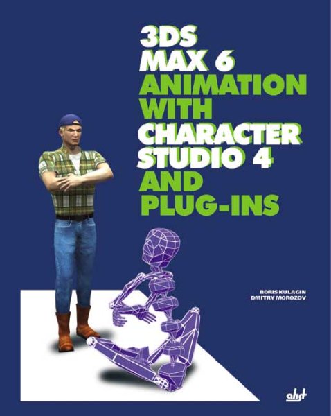 3ds max 6 Animation with Character Studio 4 and Plug-Ins