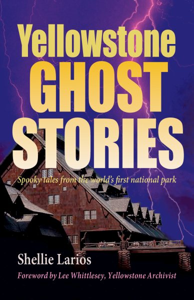 Yellowstone Ghost Stories: Spooky Tales From the World's First National Park cover