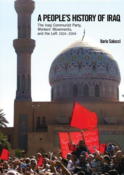 A People's History of Iraq: The Iraqi Communist Party, Workers' Movements and the Left 1924-2004 cover