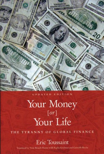 Your Money or Your Life: The Tyranny of Global Finance cover
