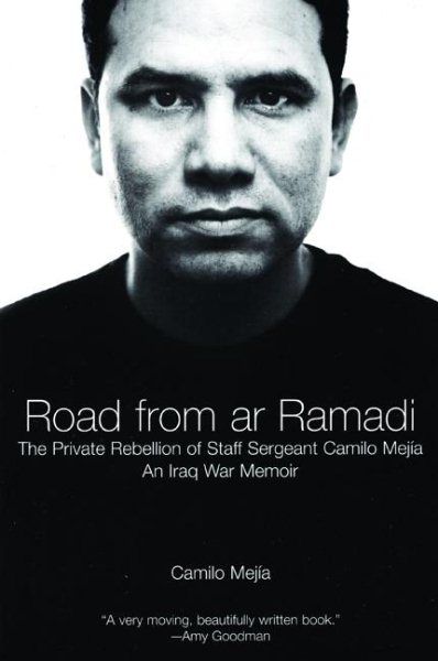 Road from ar Ramadi: The Private Rebellion of Staff Sergeant Mejia: An Iraq War Memoir cover