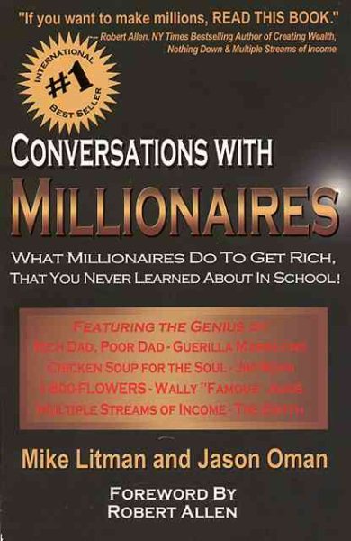Conversations with Millionaires: What Millionaires Do To Get Rich, That You Never Learned About In School! cover