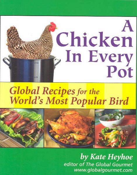 A Chicken in Every Pot: Global Recipes for the Wold's Most Popular Bird (Capital Lifestyles) cover