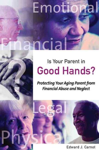 Is Your Parent in Good Hands?: Protecting Your Aging Parent from Financial Abuse and Neglect (Capital Cares)