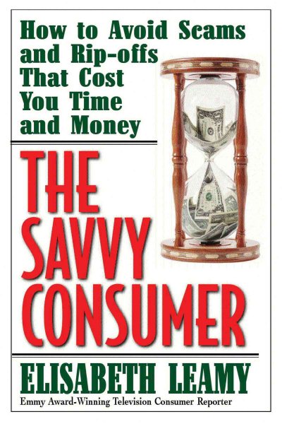 The Savvy Consumer: How to Avoid Scams and Ripoffs That Cost You Time and Money (Capital Ideas) cover