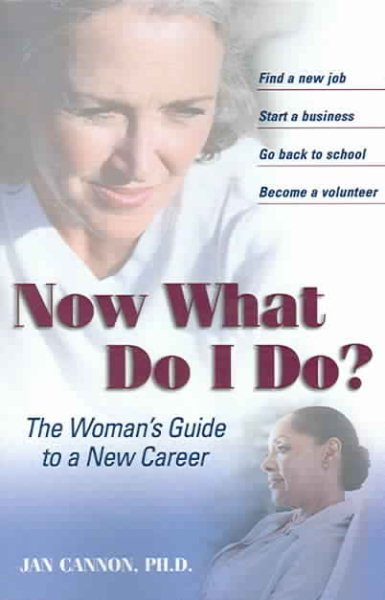 Now What Do I Do?: The Woman's Guide to a New Career (Capital Ideas for Business & Personal Development) cover