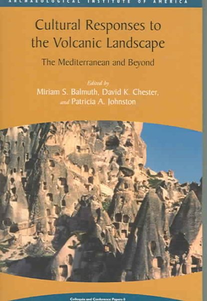 Cultural Responses to the Volcanic Landscape: The Mediterranean and Beyond (Colloquia and Conference Papers) cover