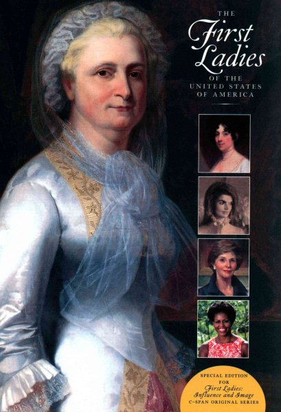 The First Ladies of the United States of America: Special Edition for "First Ladies: Influence and Image" C-Span original series cover