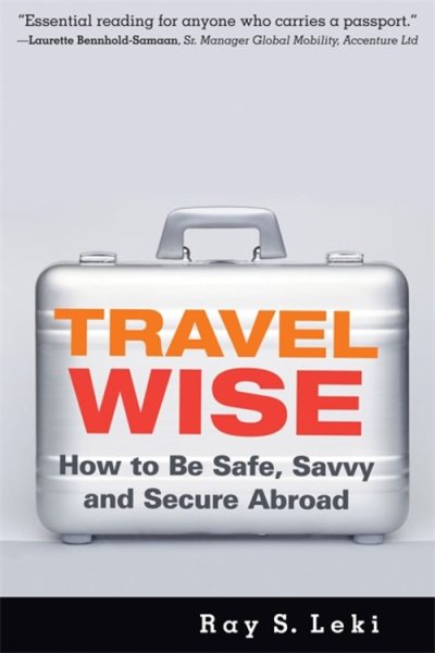 Travel Wise: How to Be Safe, Savvy and Secure Abroad cover