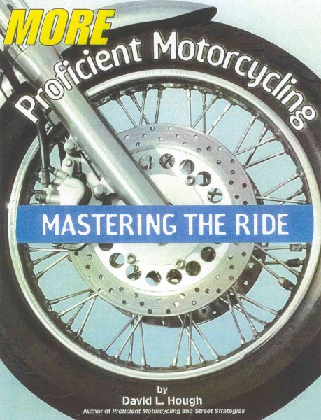 More Proficient Motorcycling: Mastering the Ride cover