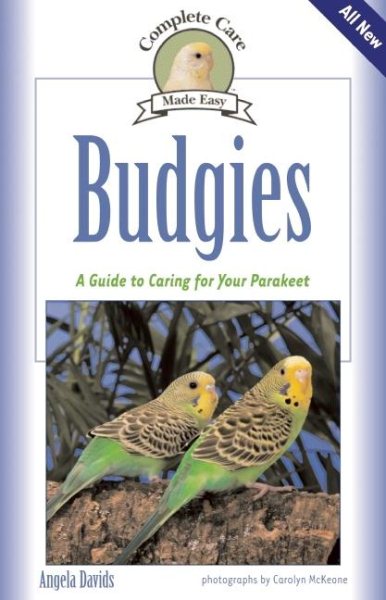 Budgies: A Guide To Caring for Your Parakeet (Complete Care Made Easy) cover