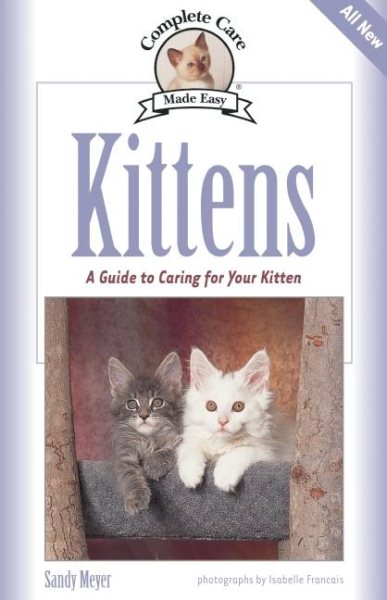 Kittens: A Complete Guide to Caring for Your Kitten (Complete Care Made Easy) cover