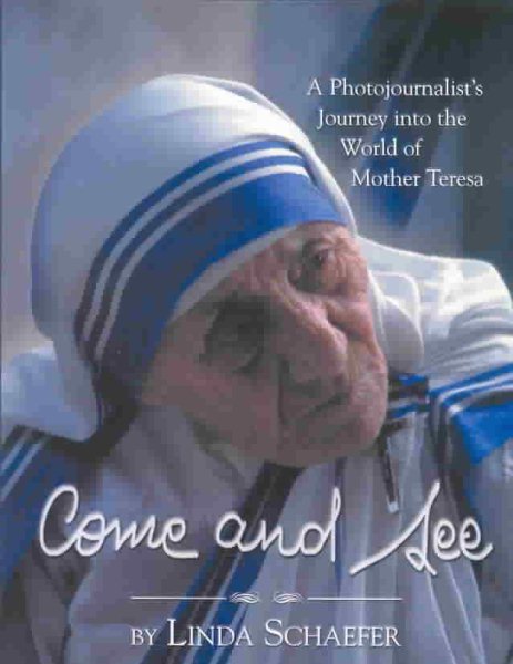 Come and See: A Photojournalist's Journey into the World of Mother Teresa cover