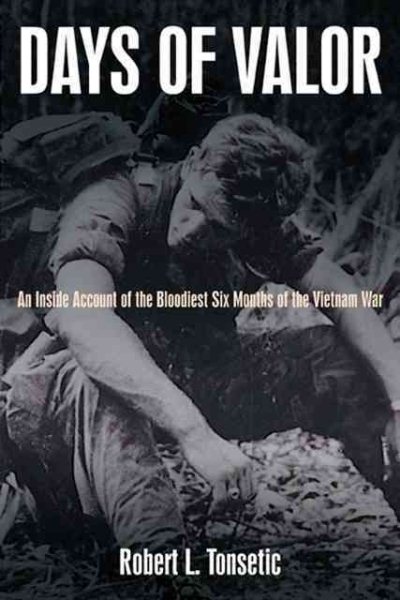Days of Valor: An Inside Account of the Bloodiet Six Months of the Vietnam War cover