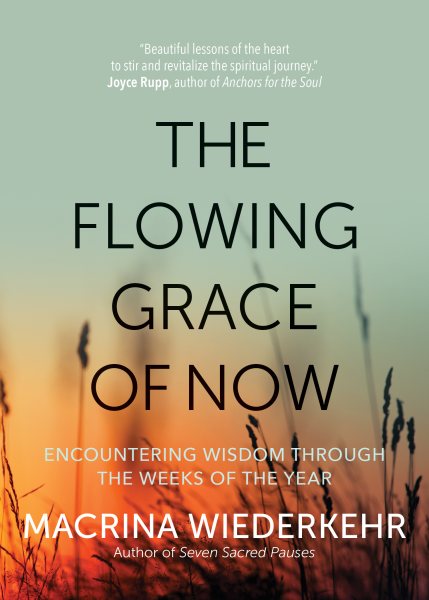 The Flowing Grace of Now: Encountering Wisdom through the Weeks of the Year