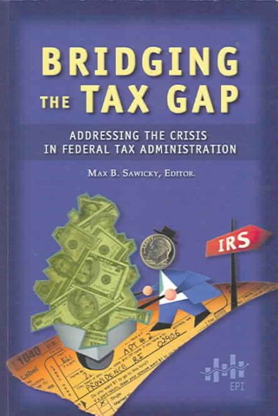 Bridging the Tax Gap: Addressing the Crisis in Federal Tax Administration cover