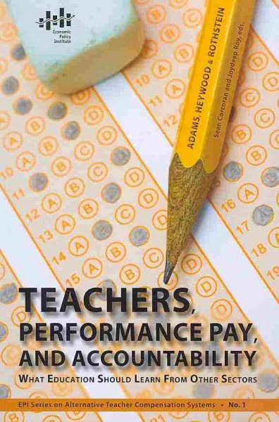 Teachers, Performance Pay, and Accountability: What Education Should Learn from Other Sectors (Epi Series on Alternative Teacher Compensation Systems) cover