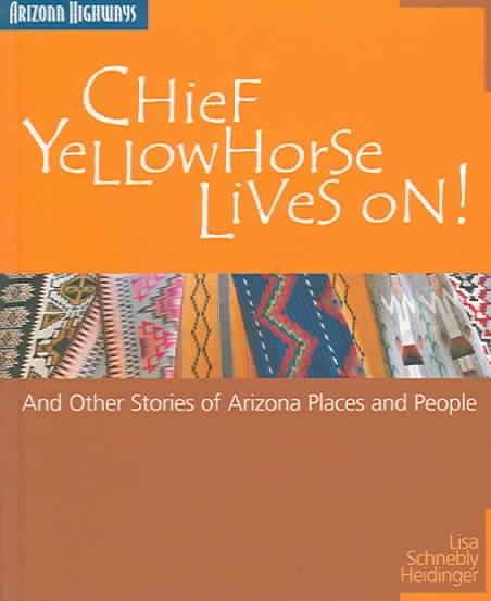 Chief Yellowhorse Lives on: And Other Stories of Arizona Places and People cover