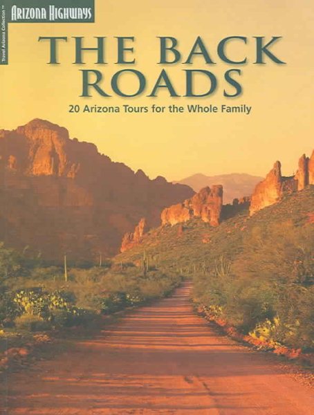 The Back Roads: 20 Arizona Tours For The Whole Family (Travel Arizona Collection) cover