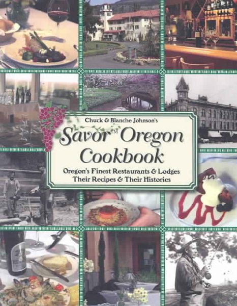 Chuck and Blanche Johnson's Savor Oregon Cookbook: Oregon's Finest Restaurants & Lodges Their Recipes & Their Histories cover