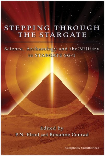 Stepping Through The Stargate: Science, Archaeology And The Military In Stargate Sg1 (Smart Pop series) cover