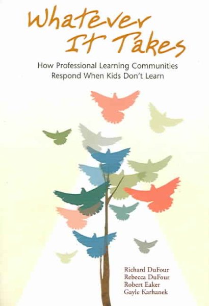 Whatever It Takes: How Professional Learning Communities Respond When Kids Don't Learn cover