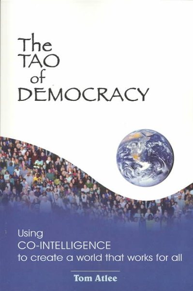 The Tao of Democracy: Using Co-Intelligence to Create a World that Works for All cover