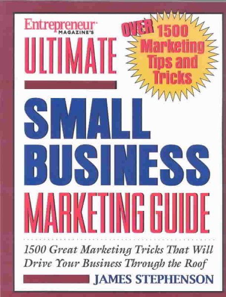 Entrepreneur Magazine's Ultimate Small Business Marketing Guide: Over 1500 Great Marketing Tricks That Will Drive Your Business Through the Roof cover