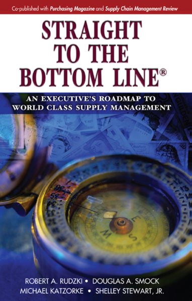 Straight to the Bottom Line®: An Executive's Roadmap to World Class Supply Management cover