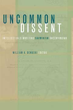 Uncommon Dissent: Intellectuals Who Find Darwinism Unconvincing cover