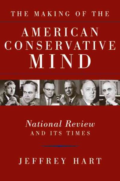 The Making of the American Conservative Mind: National Review and Its Times cover