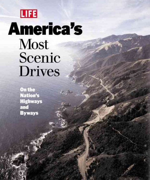 Life: America's Most Scenic Drives : On the Nation's Highways and Byways (Life Books) cover