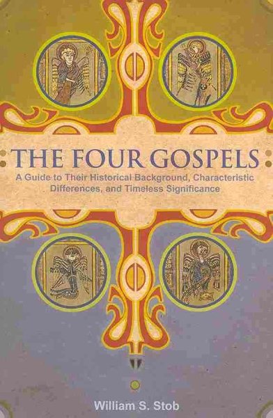 The Four Gospels: A Guide to Their Historical Background, Characteristic Differences, and Timeless Significance cover