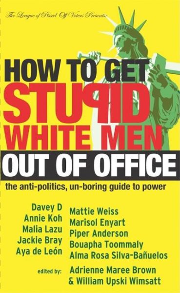 How to Get Stupid White Men Out of Office: The Anti-Politics, Un-Boring Guide to Power cover