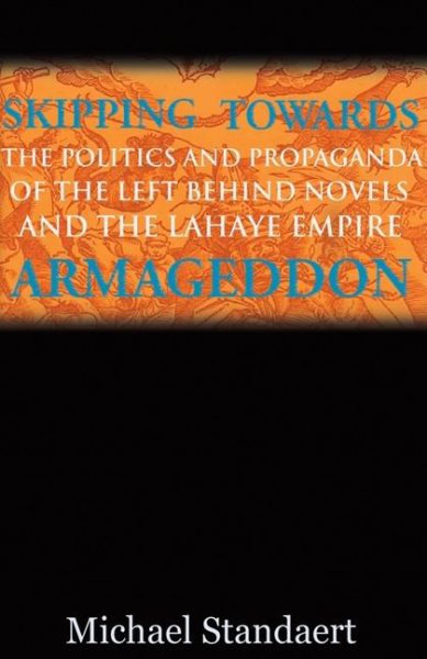 Skipping Towards Armageddon: The Politics and Propaganda of the Left Behind Novels and the LaHaye Empire