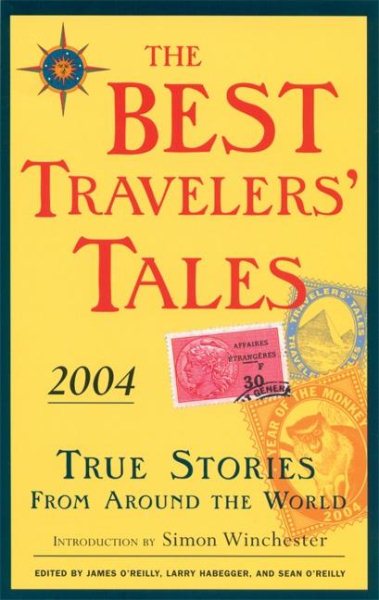 The Best Travelers' Tales 2004: True Stories from Around the World (Best Travel Writing) cover