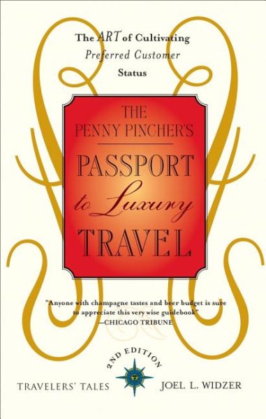 The Penny Pincher's Passport to Luxury Travel: The Art of Cultivating Preferred Customer Status (Travelers' Tales)