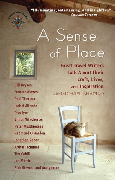 A Sense of Place: Great Travel Writers Talk About Their Craft, Lives, and Inspiration (Travelers' Tales Guides)