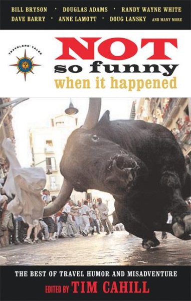 Not So Funny When It Happened: The Best of Travel Humor and Misadventure (Travelers' Tale) cover
