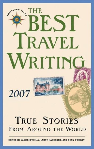 The Best Travel Writing 2007: True Stories from Around the World cover