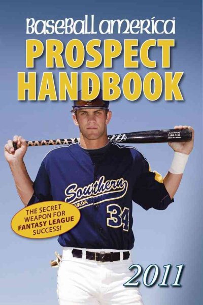Baseball America 2011 Prospect Handbook: The 2011 Expert Guide to Baseball Prospects and MLB Organization Rankings (Baseball America Prospect Handbook)