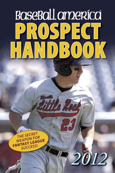 Baseball America 2012 Prospect Handbook: The 2012 Expert Guide to Baseball Prospects and MLB Organization Rankings (Baseball America Prospect Handbook) cover