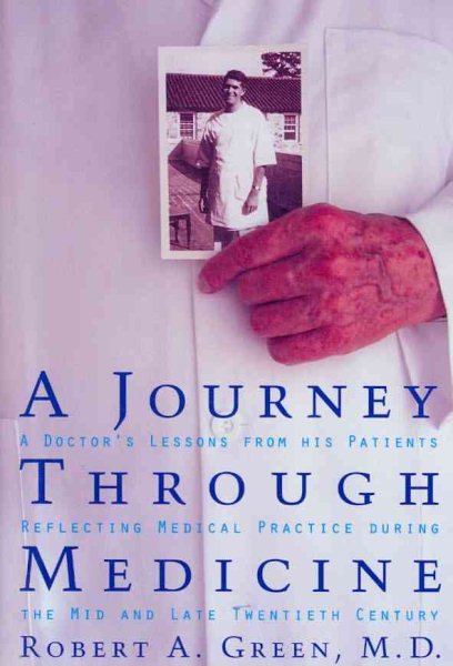 A Journey Through Medicine: A Doctor's Lessons from His Patients Reflecting Medical Practice During the Mid and Late Twentieth Century cover
