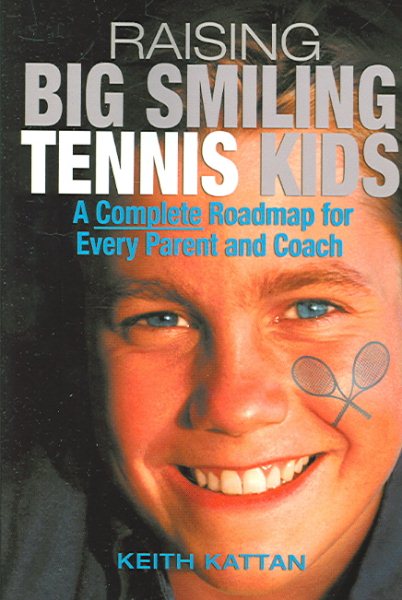 Raising Big Smiling Tennis Kids: A Complete Roadmap For Every Parent And Coach cover