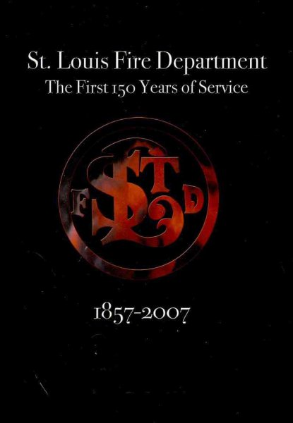 St. Louis Fire Department the First 150 Years of Service: 1857-2007 cover