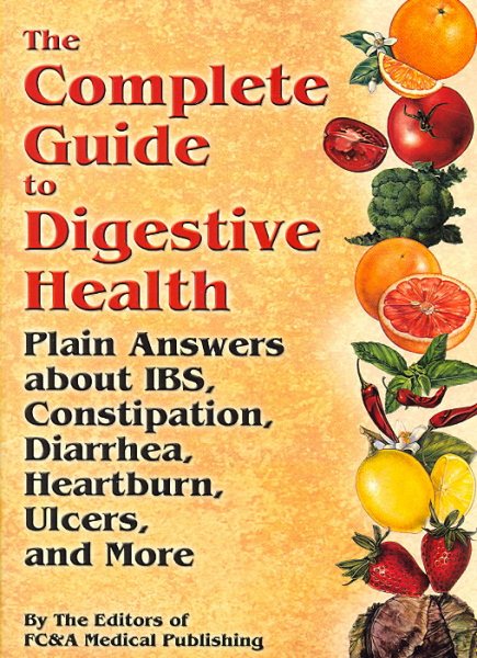 The Complete Guide to Digestive Health: Plain Answers About IBS, Constipation, Diarrhea, Heartburn, Ulcers and More cover