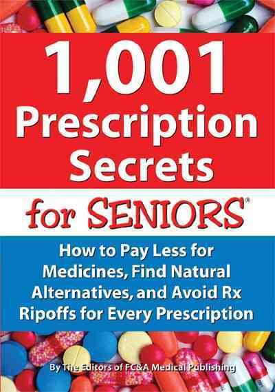 1,001 Prescription Secrets for Seniors: How to Pay Less for Medicines, Find Natural Alternatives, and Avoid Rx Ripoffs for Every Prescription cover