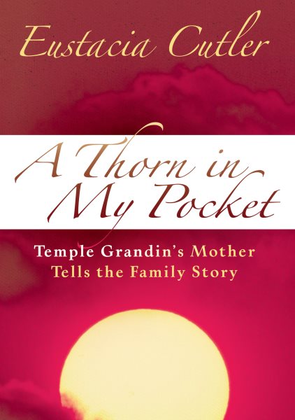 A Thorn in My Pocket: Temple Grandin's Mother Tells the Family Story cover