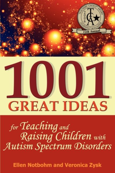 1001 Great Ideas for Teaching and Raising Children with Autism Spectrum Disorders: A Lifesaver for Parents and Professionals Who Interact Children with Autism and Asperger's Syndrome