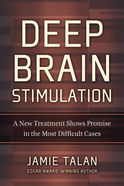 Deep Brain Stimulation: A New Treatment Shows Promise in the Most Difficult Cases cover